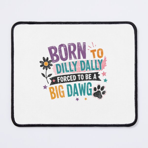 Item preview, Born To Dilly Dally Forced To Be A Big Dawg Dog Lover Pet Owner Humor designed and sold by HumansStuck12.