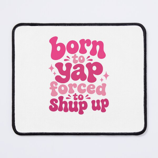 Item preview, Born To Yap Forced To Shup Up Talkative Humor Personality designed and sold by HumansStuck12.