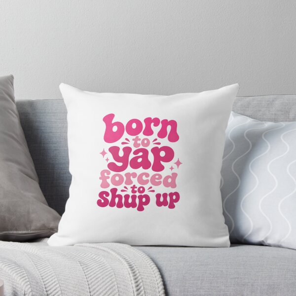 Item preview, Born To Yap Forced To Shup Up Talkative Humor Personality designed and sold by HumansStuck12.