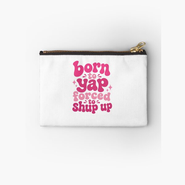 Item preview, Born To Yap Forced To Shup Up Talkative Humor Personality designed and sold by HumansStuck12.