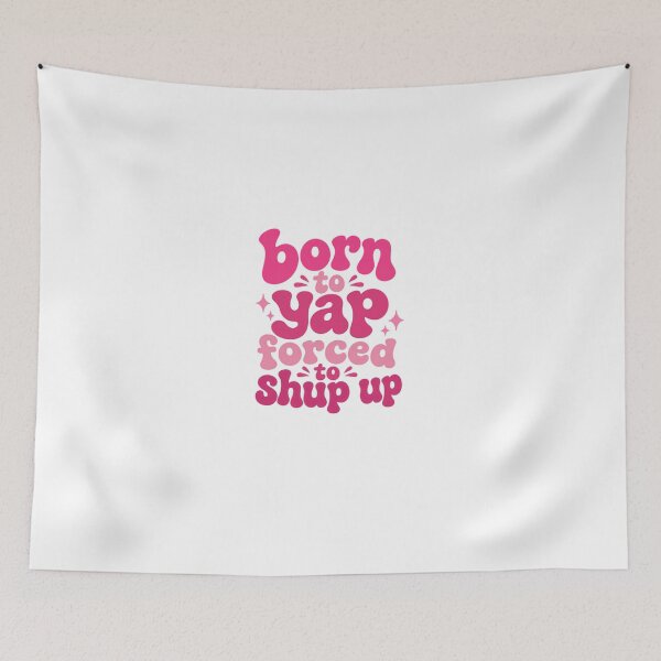 Item preview, Born To Yap Forced To Shup Up Talkative Humor Personality designed and sold by HumansStuck12.