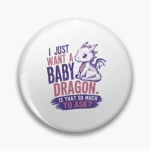Item preview, I Just Want A Baby Dragon. Is That So Much To Ask? Dragon Lover Fantasy Creature designed and sold by HumansStuck12.