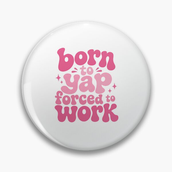 Item preview, Born To Yap Forced To Work Funny Talking Personality designed and sold by HumansStuck12.