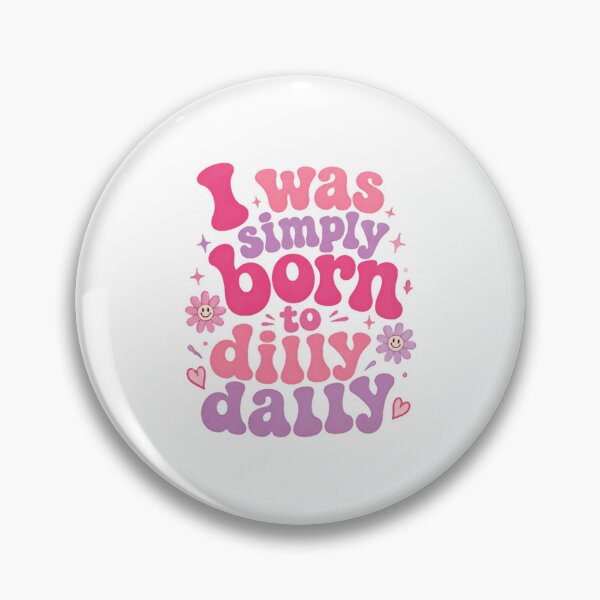 Item preview, I Was Simply Born To Dilly Dally Carefree Lifestyle Quote designed and sold by HumansStuck12.