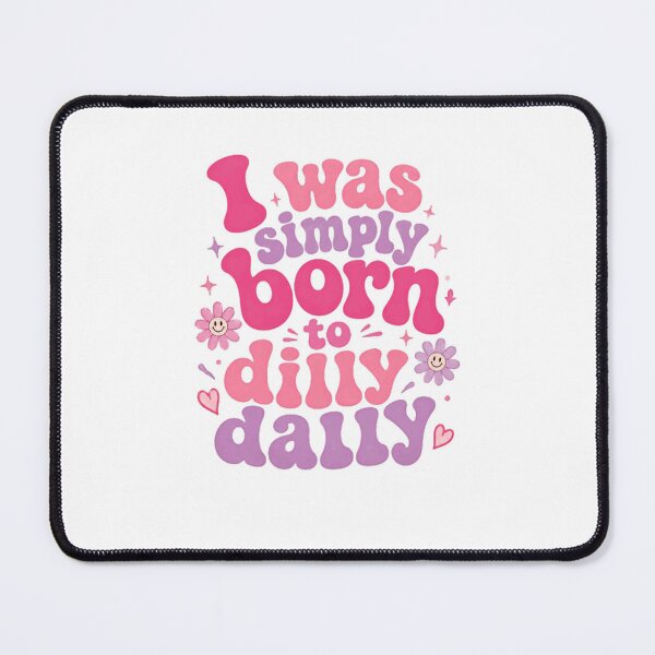 Item preview, I Was Simply Born To Dilly Dally Carefree Lifestyle Quote designed and sold by HumansStuck12.