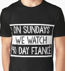 On Sundays We Watch 90 Day Fiance - 90 day fiancé fans Graphic T-Shirt