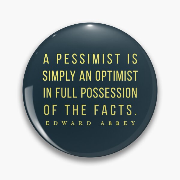 Item preview, Edward Abbey quote: A pessimist is simply an optimist in full possession of the facts. designed and sold by artbleed.