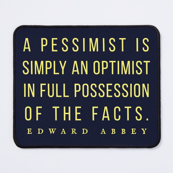Item preview, Edward Abbey quote: A pessimist is simply an optimist in full possession of the facts. designed and sold by artbleed.