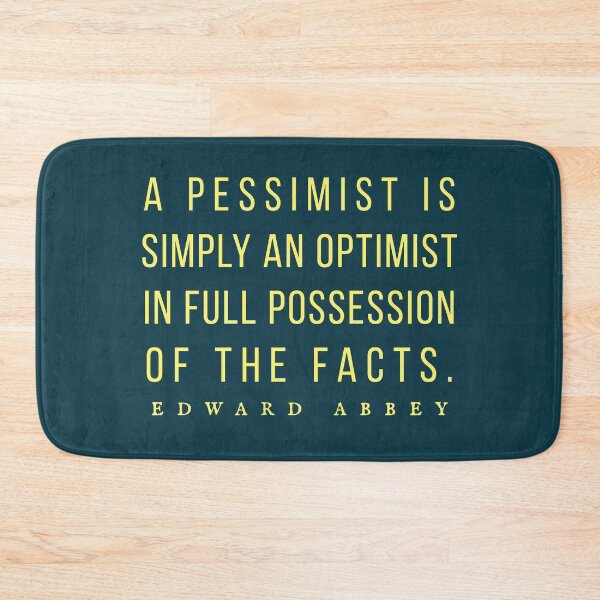 Item preview, Edward Abbey quote: A pessimist is simply an optimist in full possession of the facts. designed and sold by artbleed.