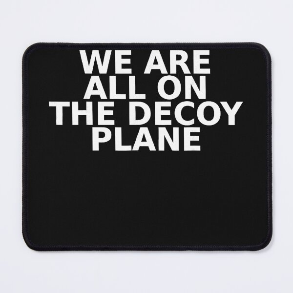 Item preview, We Are All On The Decoy Plane Philosophical Quote Cynical Saying designed and sold by BrockmeyeSB.