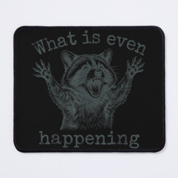 Item preview, What Is Even Happening Raccoon Funny Animal Lover Humor designed and sold by BrockmeyeSB.