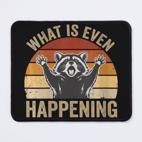 Item preview, What Is Even Happening Raccoon Humor Raccoon Lover designed and sold by BrockmeyeSB.