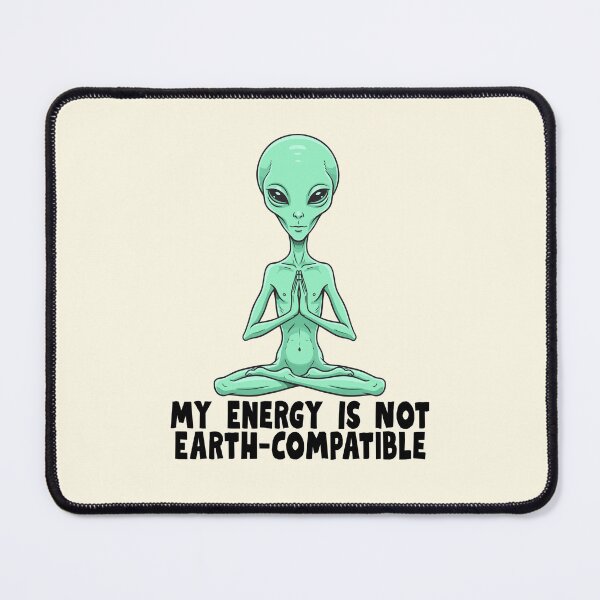 Item preview, My Energy Is Not Earth Compatible Alien designed and sold by jianina-alondra.