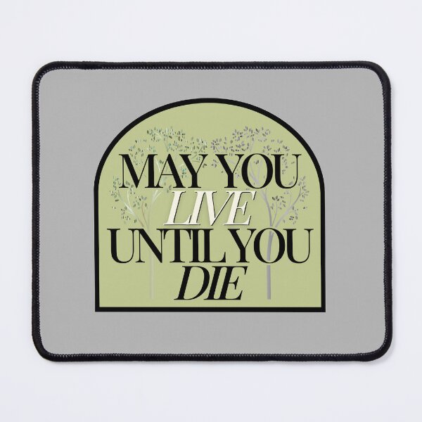 Item preview, May You Live Until You Die designed and sold by GardenOfWhimsy.