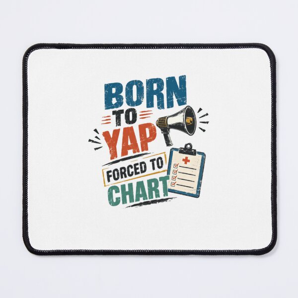 Item preview, Born To Yap Forced To Chart Nurse Healthcare Worker Humor designed and sold by HumansStuck12.