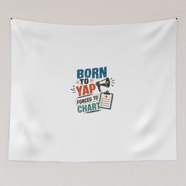 Item preview, Born To Yap Forced To Chart Nurse Healthcare Worker Humor designed and sold by HumansStuck12.