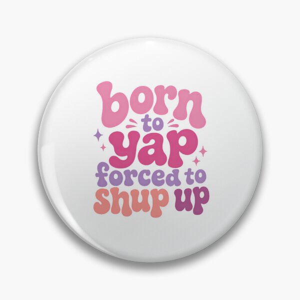 Item preview, Born To Yap Forced To Shup Up Funny Personality Quote designed and sold by HumansStuck12.