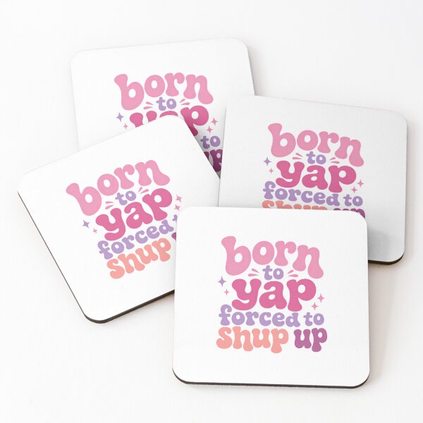 Item preview, Born To Yap Forced To Shup Up Funny Personality Quote designed and sold by HumansStuck12.