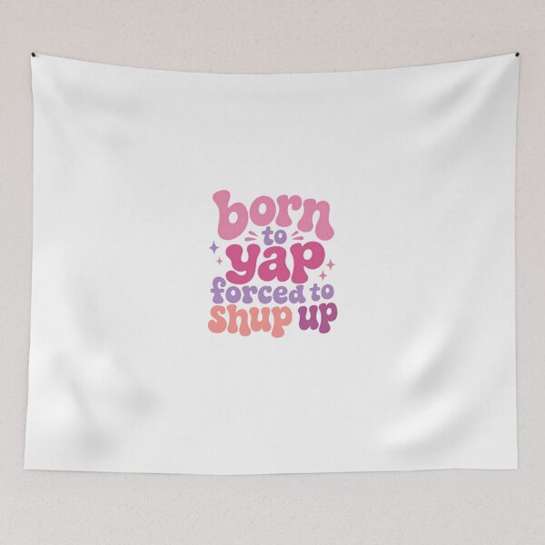Item preview, Born To Yap Forced To Shup Up Funny Personality Quote designed and sold by HumansStuck12.