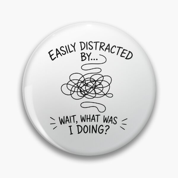 Item preview, Easily Distracted – Wait What Was I Doing? designed and sold by Noventra112.