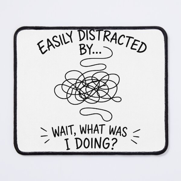 Item preview, Easily Distracted – Wait What Was I Doing? designed and sold by Noventra112.