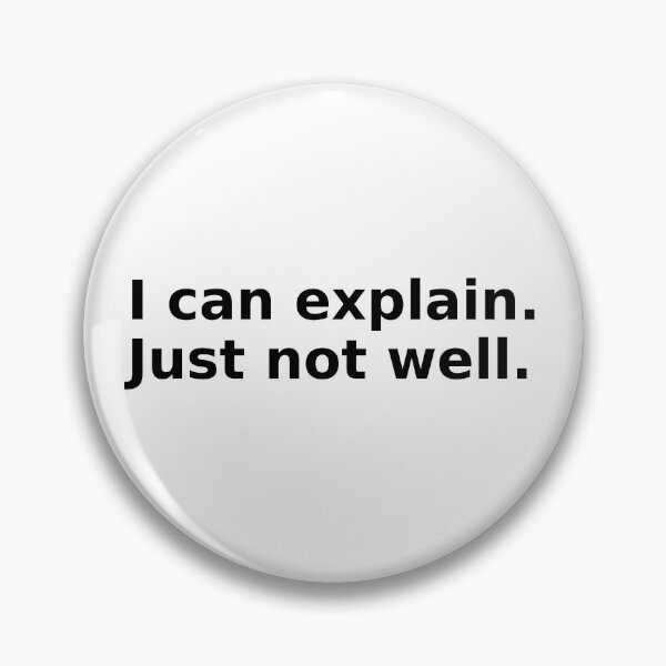 Item preview, I Can Explain Just Not Well designed and sold by FZ Designs.