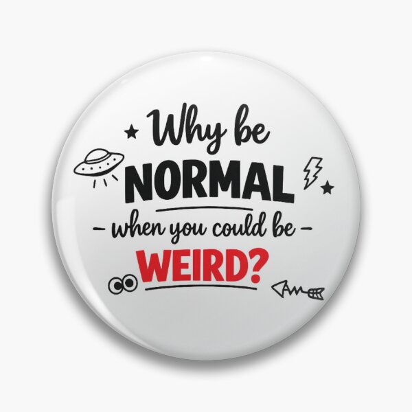 Item preview, Why Be Normal When You Could Be Weird designed and sold by MarselArt.