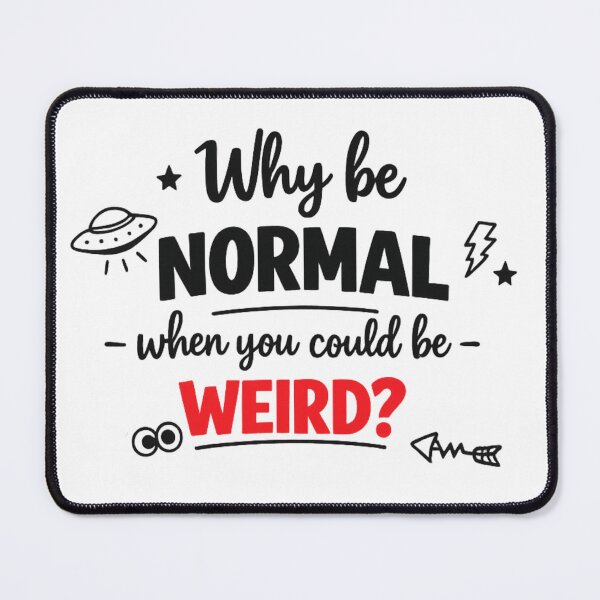 Item preview, Why Be Normal When You Could Be Weird designed and sold by MarselArt.