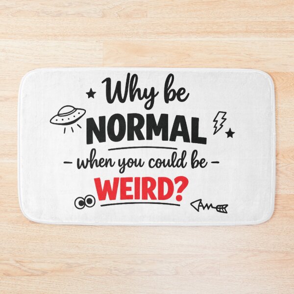Item preview, Why Be Normal When You Could Be Weird designed and sold by MarselArt.