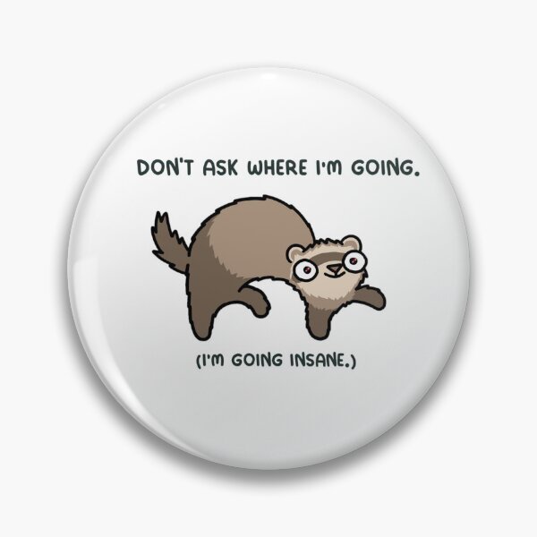 Item preview, Don't Ask Where I'm Going Ferret Meme designed and sold by JossDesign15.