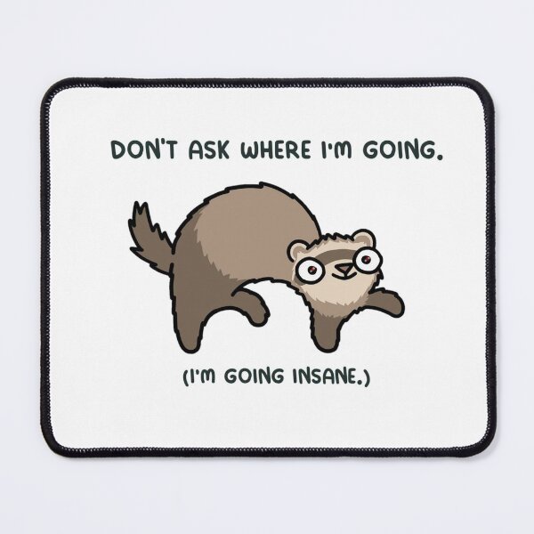 Item preview, Don't Ask Where I'm Going Ferret Meme designed and sold by JossDesign15.