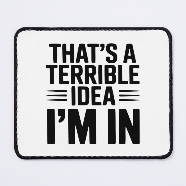 Item preview, That's a Terrible Idea I'm In designed and sold by Frank Ring.