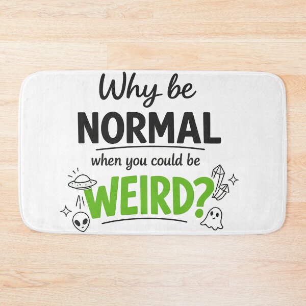 Item preview, Why Be Normal When You Could Be Weird designed and sold by MarselArt.
