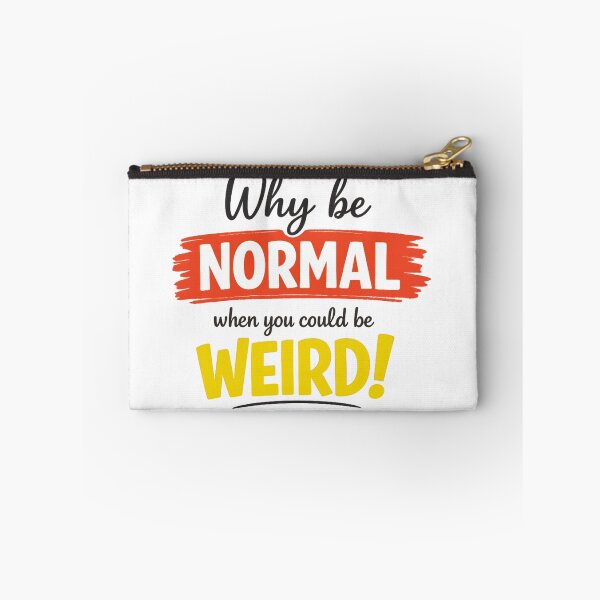Item preview, Why Be Normal When You Could Be Weird designed and sold by MarselArt.