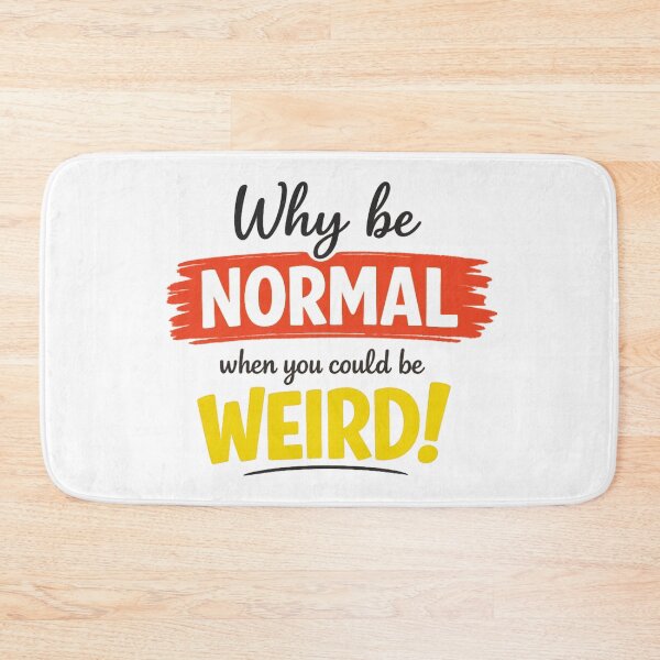 Item preview, Why Be Normal When You Could Be Weird designed and sold by MarselArt.