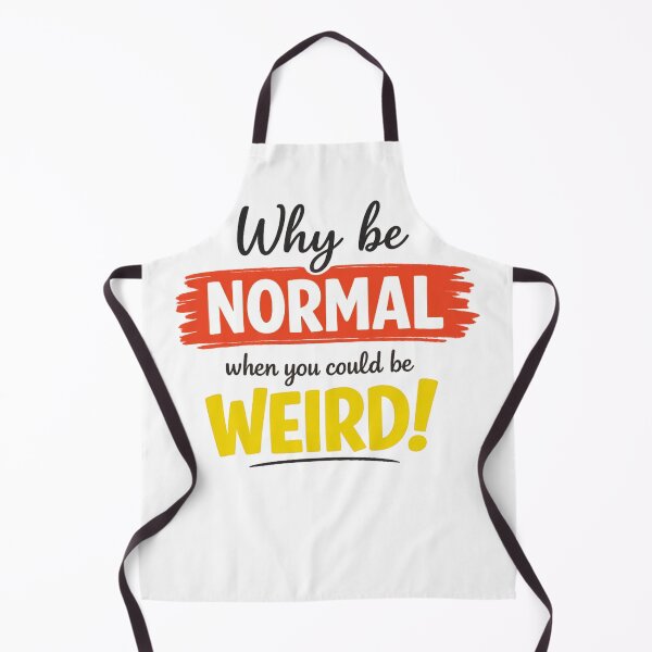 Item preview, Why Be Normal When You Could Be Weird designed and sold by MarselArt.
