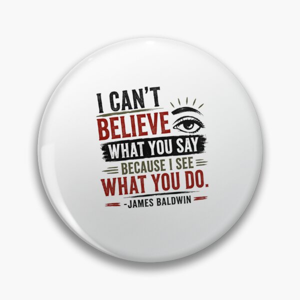 Item preview, I Can't Believe What You Say Because I See What You Do James Baldwin Quote Wisdom Saying designed and sold by RetroMini2026.