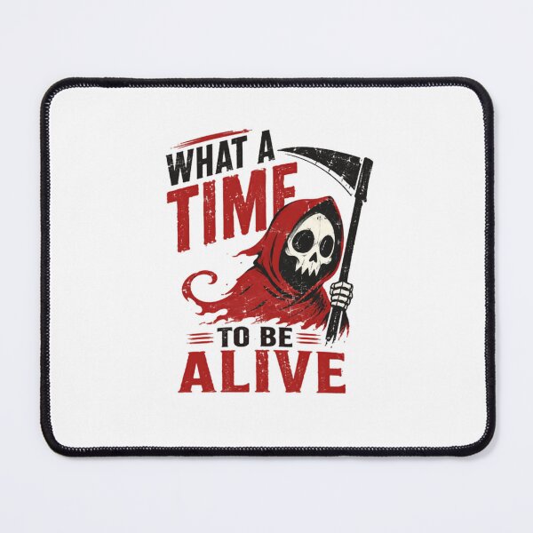 Item preview, What A Time To Be Alive Grim Reaper Death Dark Humor Goth Sarcasm designed and sold by RetroMini2026.