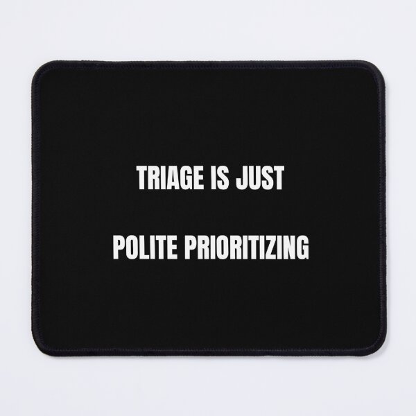 Item preview, Triage Is Just Polite Prioritizing T-Shirt designed and sold by incognipress.