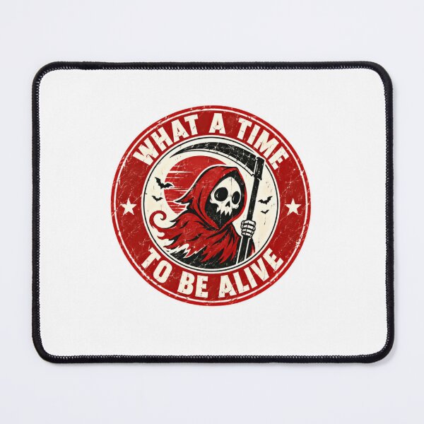 Item preview, What A Time To Be Alive Grim Reaper Dark Humor Sarcastic Quote designed and sold by RetroMini2026.