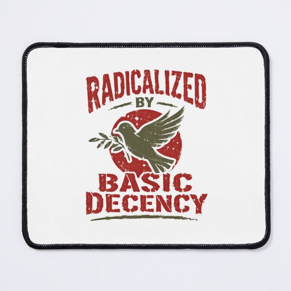 Item preview, Radicalized By Basic Decency Peace Humanitarian Values designed and sold by SkeletonsDanger.