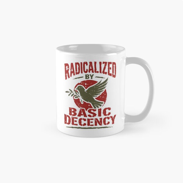 Item preview, Radicalized By Basic Decency Peace Humanitarian Values designed and sold by SkeletonsDanger.