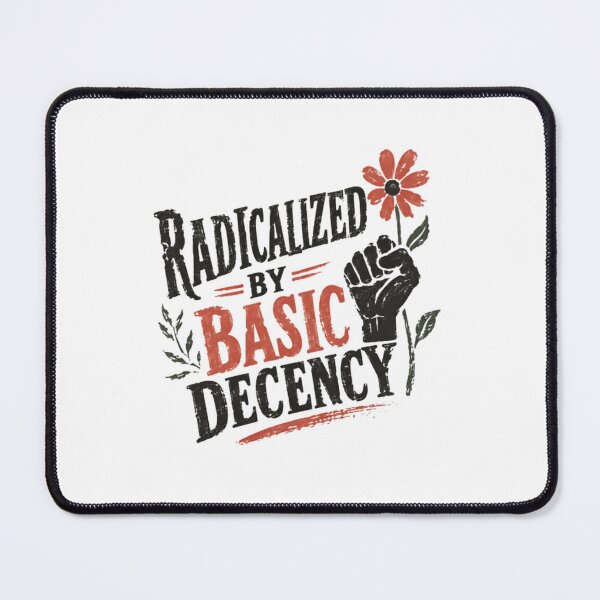 Item preview, Radicalized By Basic Decency Social Justice Activist Human Rights Advocate designed and sold by SkeletonsDanger.