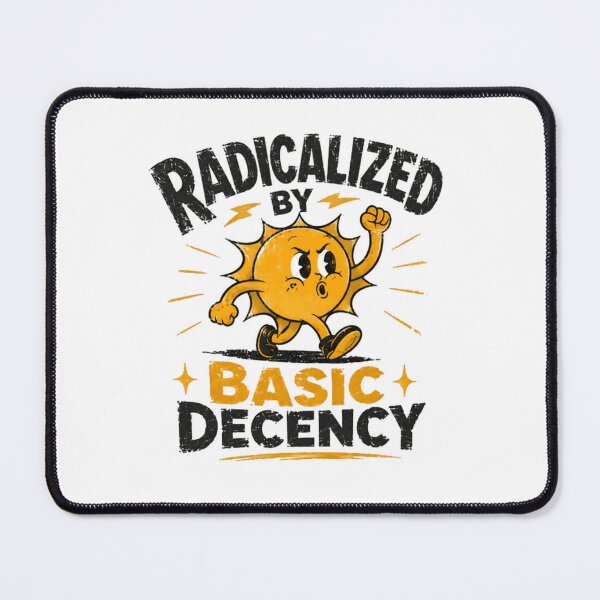 Item preview, Radicalized By Basic Decency Social Justice Advocate Morality Ethics designed and sold by SkeletonsDanger.
