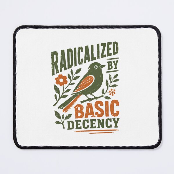 Item preview, Radicalized By Basic Decency Social Justice Activist Empathy Humanist designed and sold by SkeletonsDanger.