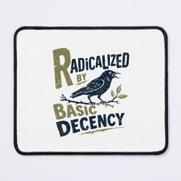 Item preview, Radicalized By Basic Decency Political Statement Social Justice Activist designed and sold by SkeletonsDanger.