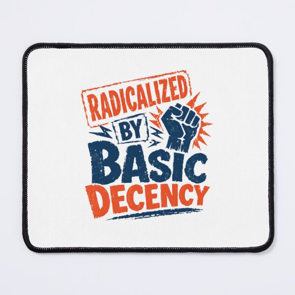 Item preview, Radicalized By Basic Decency Social Justice Human Rights Activist designed and sold by SkeletonsDanger.