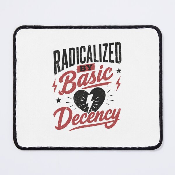 Item preview, Radicalized By Basic Decency Social Justice Activism Human Rights designed and sold by SkeletonsDanger.