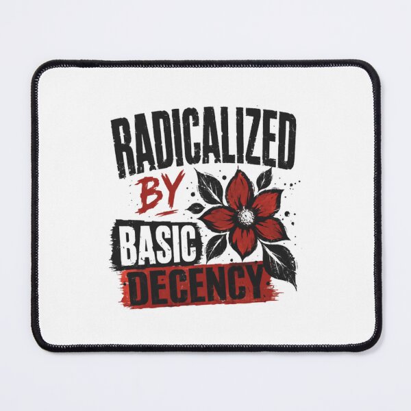 Item preview, Radicalized By Basic Decency Morality Values Activism Statement designed and sold by SkeletonsDanger.