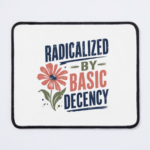 Item preview, Radicalized By Basic Decency Progressive Values Activist Humanitarian designed and sold by SkeletonsDanger.